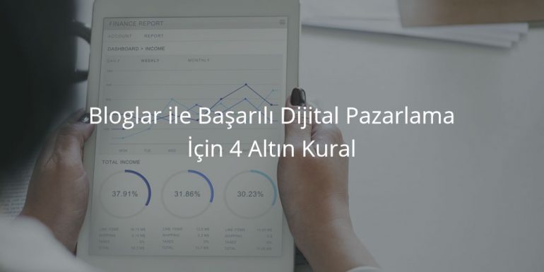 Bloglar ile Başarılı Dijital Pazarlama İçin 4 Altın Kural