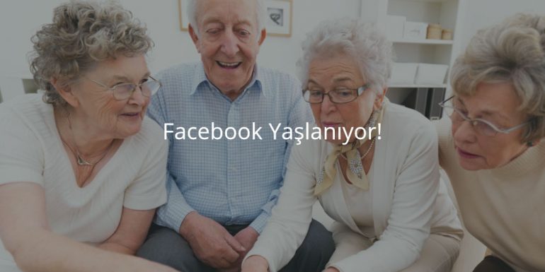 Facebook Yaşlanıyor!