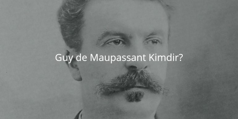 Guy de Maupassant Kimdir?