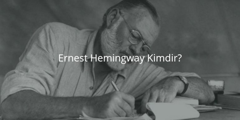 Ernest Hemingway Kimdir?