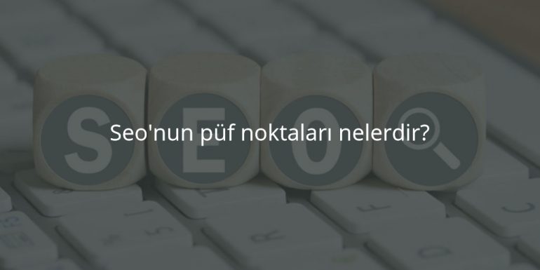 Seo'nun püf noktaları nelerdir?