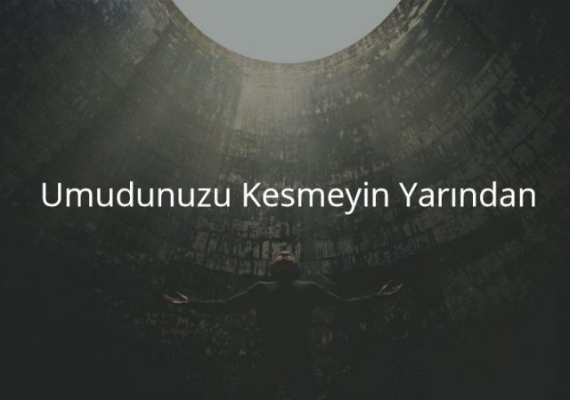 Umudunuzu Kesmeyin Yarından