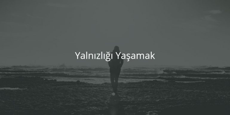 Yalnızlığı Yaşamak