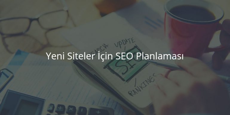 Yeni Siteler İçin SEO Planlaması