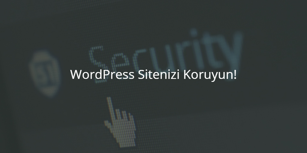 WordPress Sitenizi Koruyun!