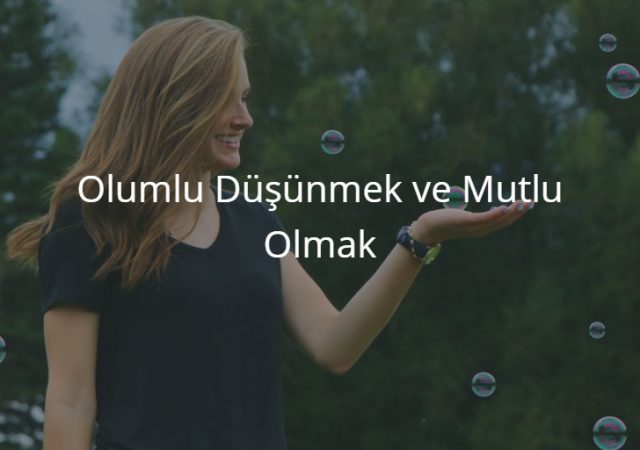 Olumlu Düşünmek ve Mutlu Olmak