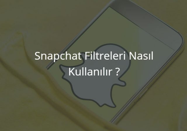 Snapchat Filtreleri Nasıl Kullanılır ?