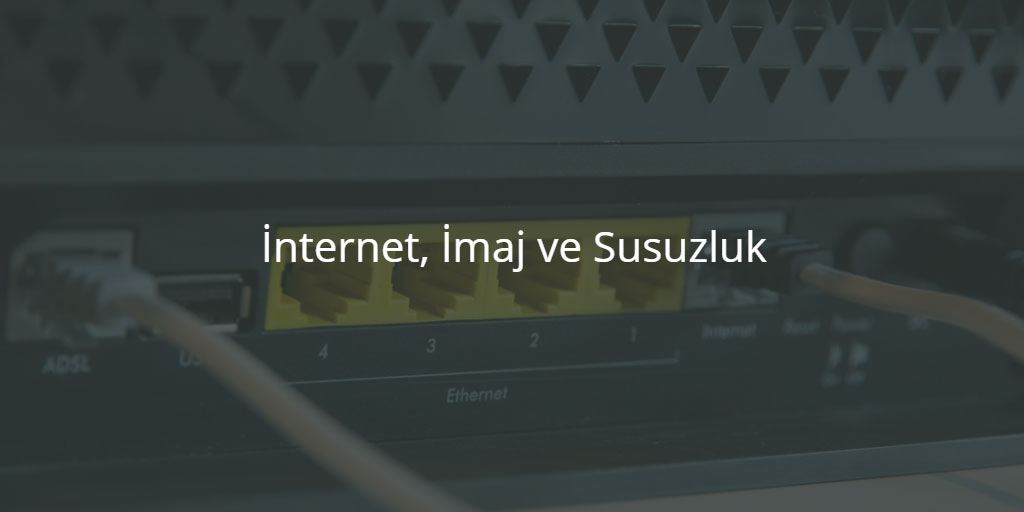 İnternet, İmaj ve Susuzluk