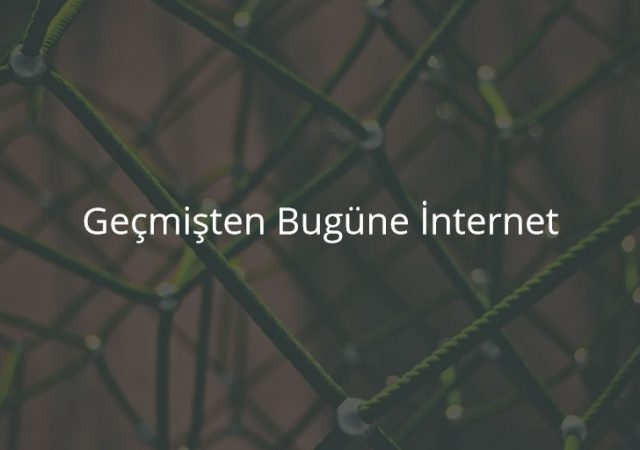 Geçmişten Bugüne İnternet